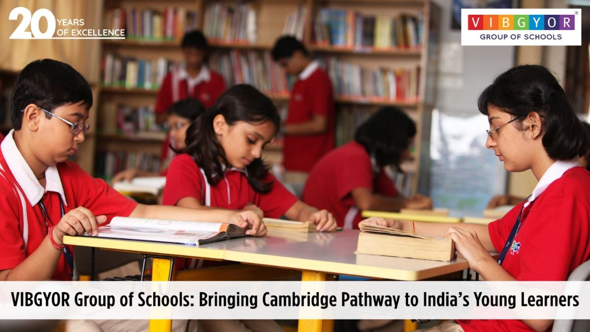 VIBGYOR Group of Schools: Bringing Cambridge Pathway to India’s Young Learners